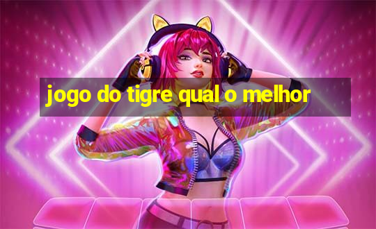 jogo do tigre qual o melhor