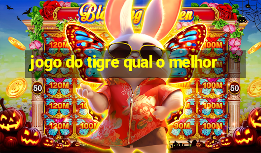 jogo do tigre qual o melhor