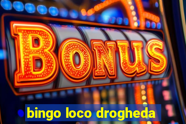 bingo loco drogheda