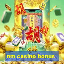 nm casino bonus