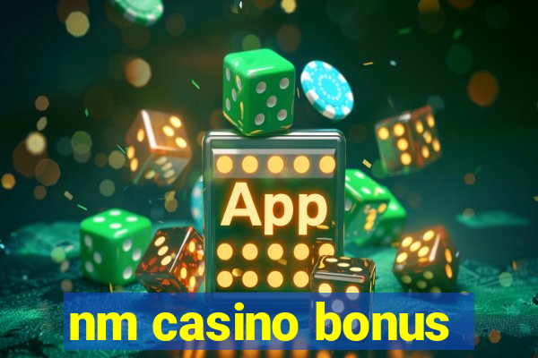 nm casino bonus