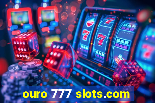 ouro 777 slots.com