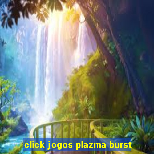 click jogos plazma burst