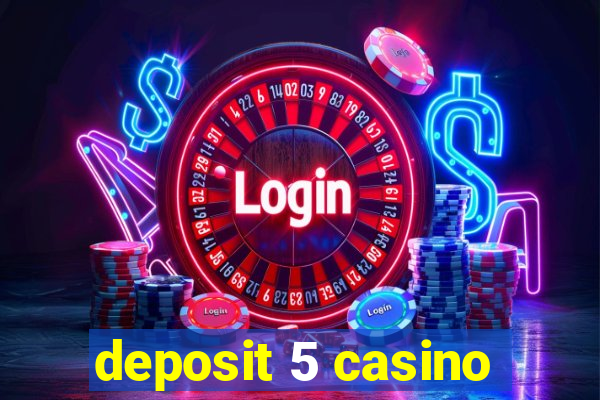 deposit 5 casino