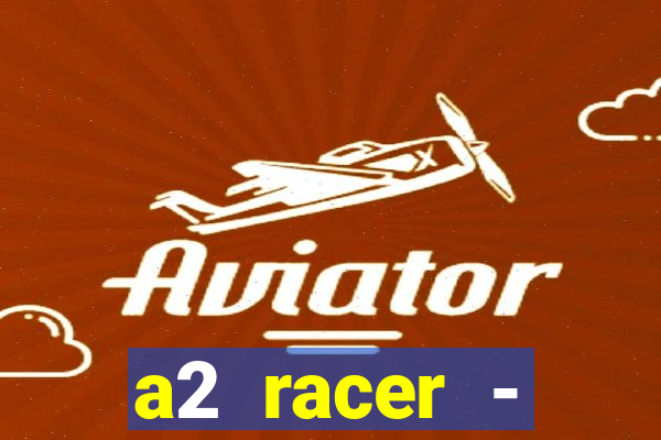 a2 racer - riscando o asfalto assistir