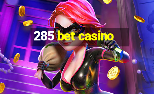 285 bet casino