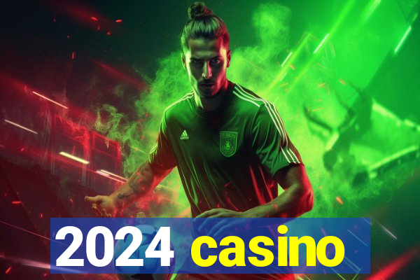 2024 casino