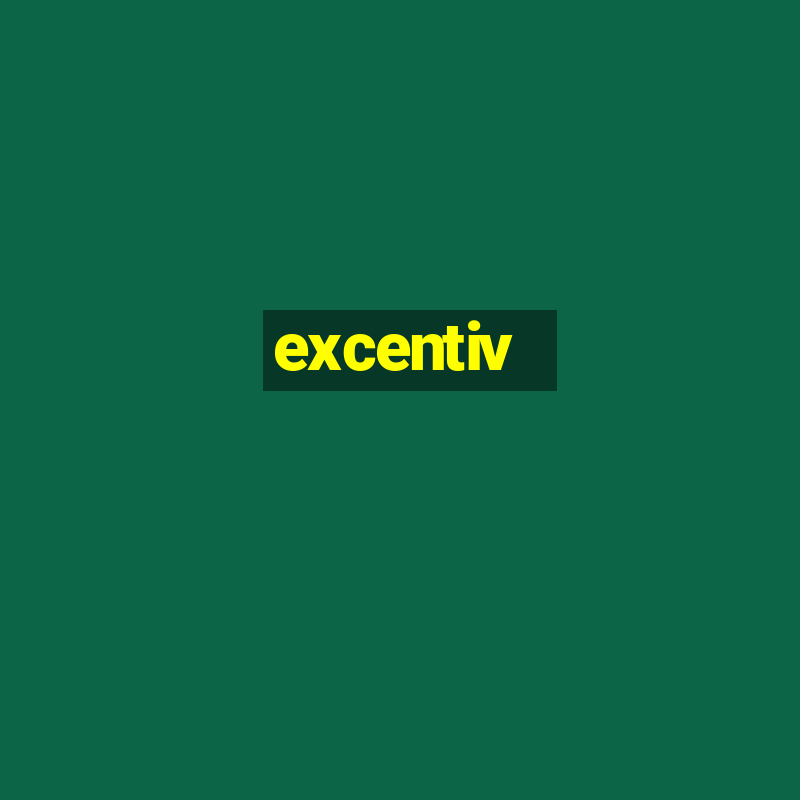 excentiv