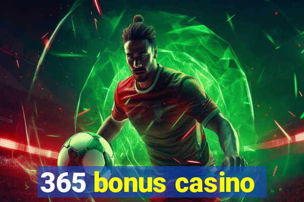 365 bonus casino