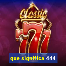 que significa 444