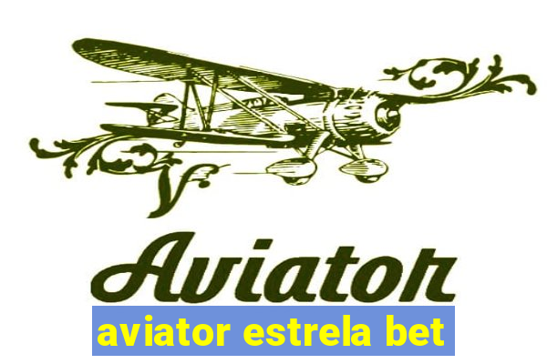 aviator estrela bet