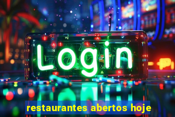 restaurantes abertos hoje