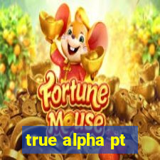 true alpha pt