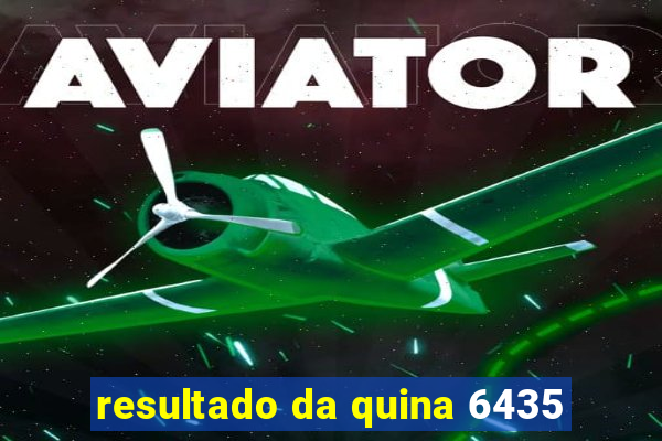 resultado da quina 6435