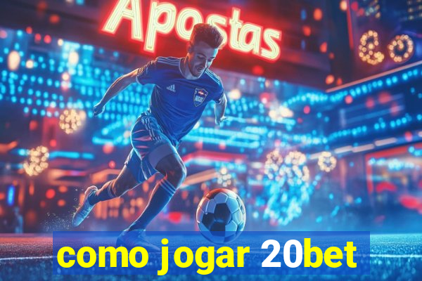 como jogar 20bet