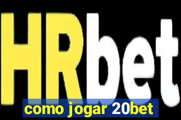 como jogar 20bet