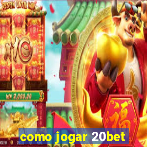 como jogar 20bet