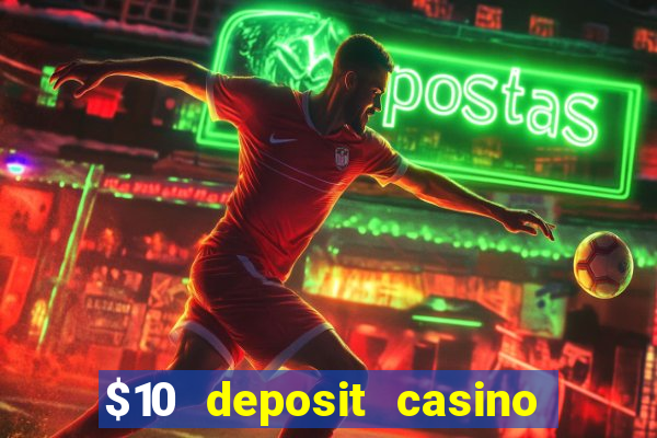 $10 deposit casino real money