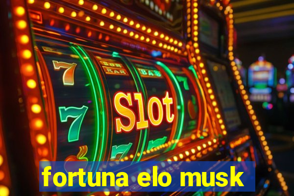 fortuna elo musk