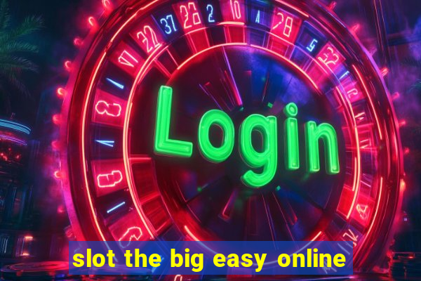 slot the big easy online