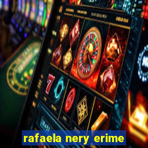 rafaela nery erime