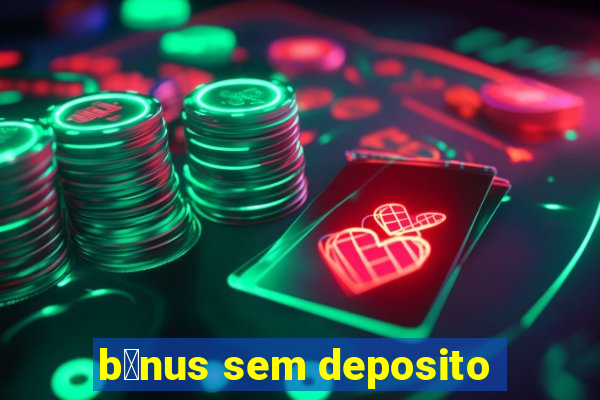 b么nus sem deposito