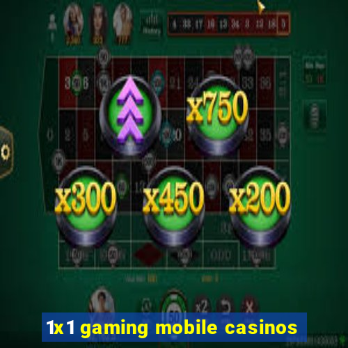 1x1 gaming mobile casinos