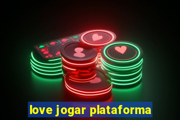 love jogar plataforma