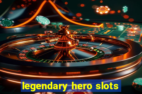 legendary hero slots