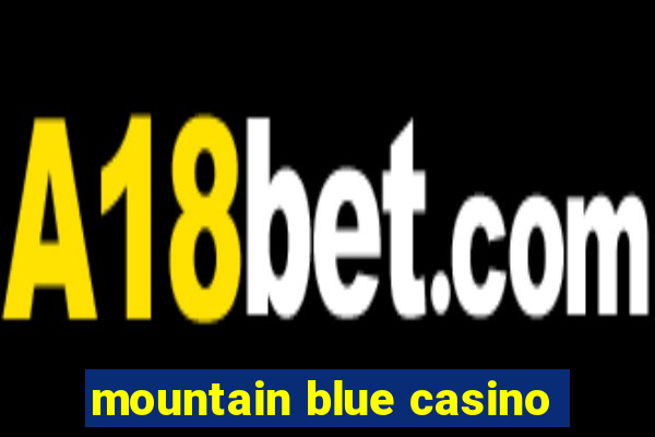 mountain blue casino