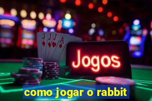 como jogar o rabbit