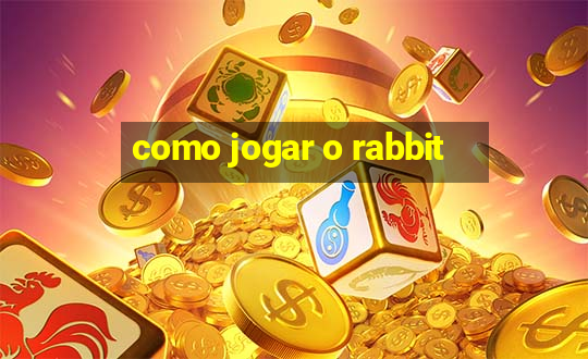 como jogar o rabbit