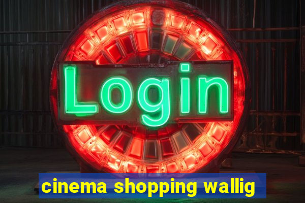 cinema shopping wallig