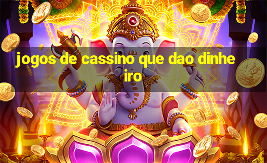 jogos de cassino que dao dinheiro