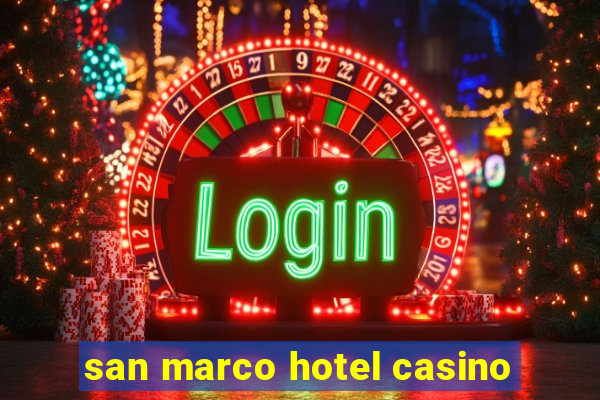 san marco hotel casino