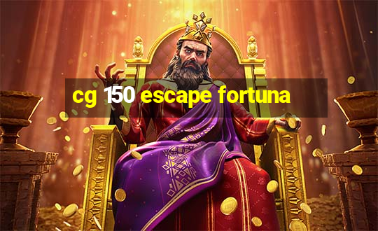 cg 150 escape fortuna