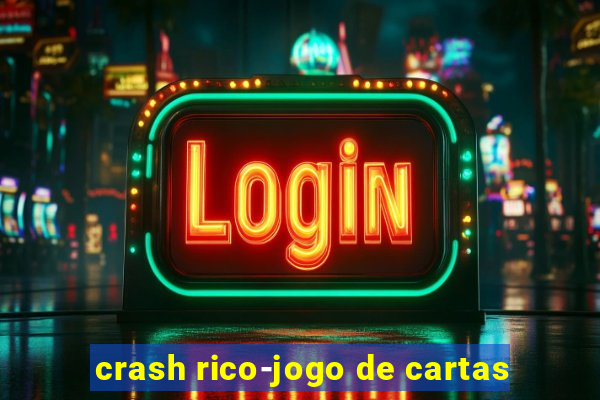 crash rico-jogo de cartas