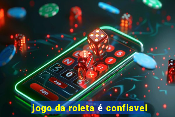 jogo da roleta é confiavel