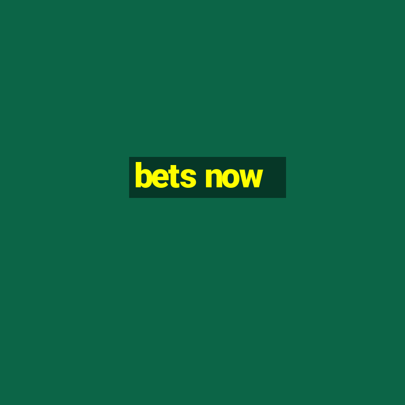 bets now