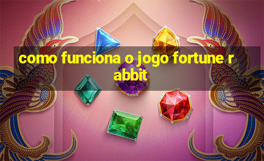 como funciona o jogo fortune rabbit