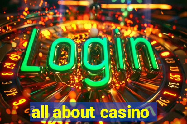 all about casino