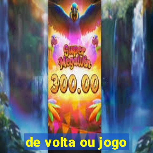 de volta ou jogo