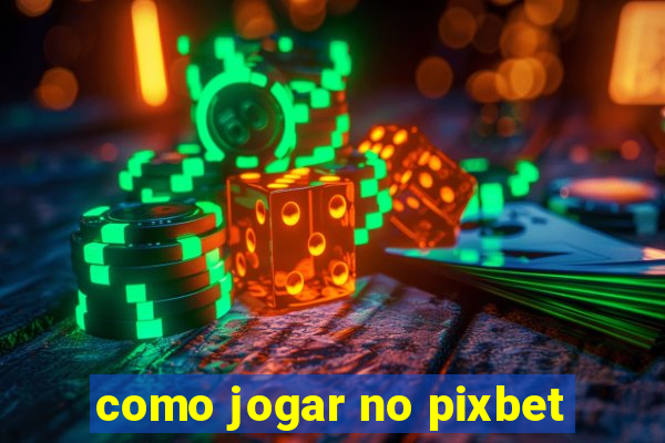 como jogar no pixbet