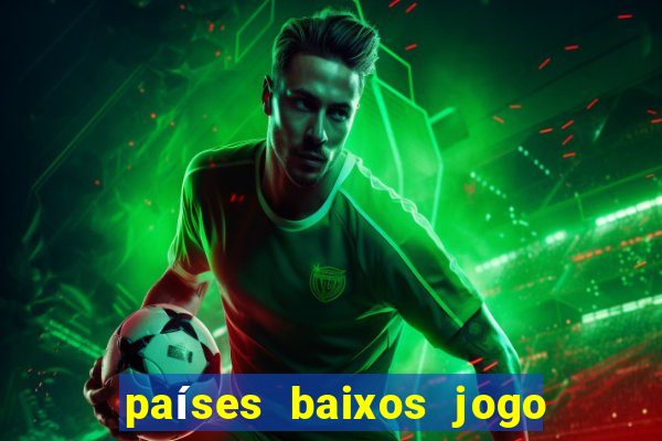 países baixos jogo de hoje