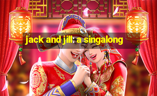 jack and jill: a singalong