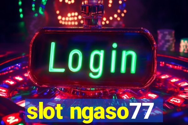 slot ngaso77