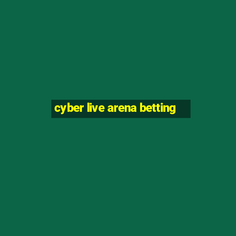 cyber live arena betting