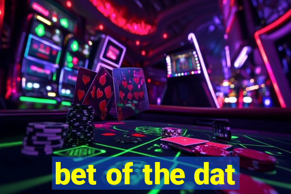 bet of the dat