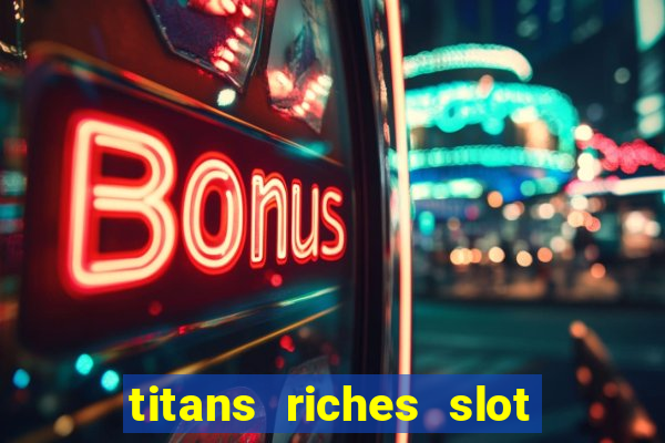 titans riches slot free play