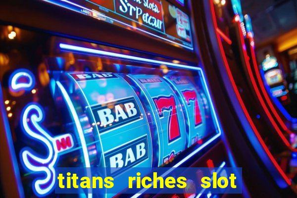 titans riches slot free play